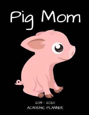 Book cover for Pig Mom 2019 - 2020 Academic Planner