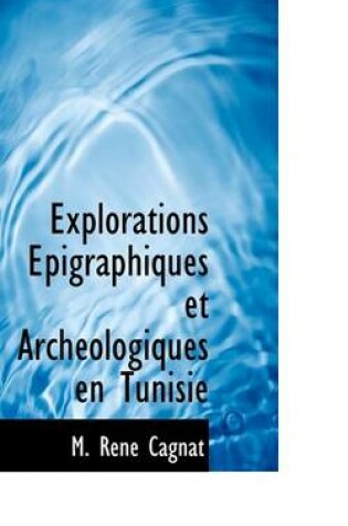 Cover of Explorations Epigraphiques Et Archeologiques En Tunisie