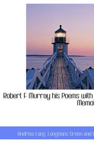 Cover of Robert F Murray His Poems with a Memoir