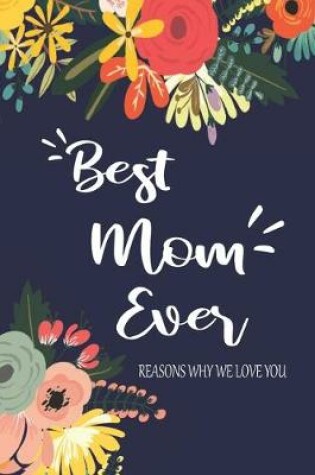 Cover of Best Mom Ever Reasons Why We Love You