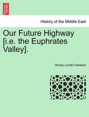 Book cover for Our Future Highway [I.E. the Euphrates Valley].