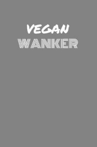 Cover of Vegan Wanker
