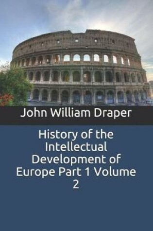 Cover of History of the Intellectual Development of Europe Part 1 Volume 2