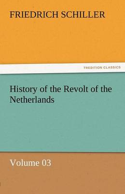 Book cover for History of the Revolt of the Netherlands - Volume 03