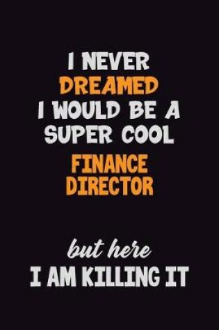 Cover of I Never Dreamed I would Be A Super Cool Finance Director But Here I Am Killing It