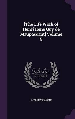 Book cover for [The Life Work of Henri Rene Guy de Maupassant] Volume 5