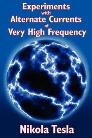 Cover of Experiments with Alternate Currents of Very High Frequency