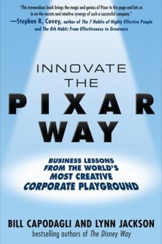 Cover of Innovate the Pixar Way:  Business Lessons from the Worlds Most Creative Corporate Playground
