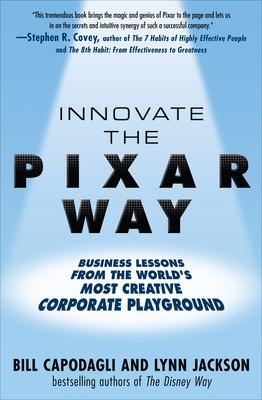 Book cover for Innovate the Pixar Way:  Business Lessons from the Worlds Most Creative Corporate Playground