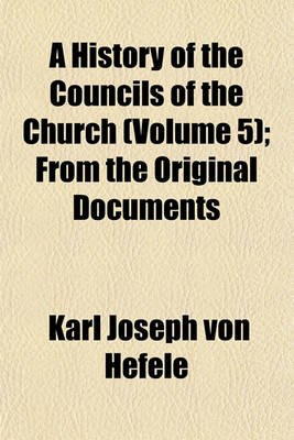 Book cover for A History of the Councils of the Church (Volume 5); From the Original Documents