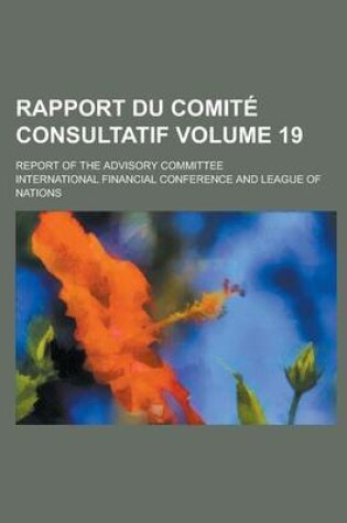 Cover of Rapport Du Comite Consultatif; Report of the Advisory Committee Volume 19