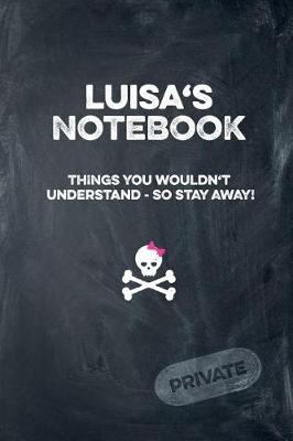 Book cover for Luisa's Notebook Things You Wouldn't Understand So Stay Away! Private