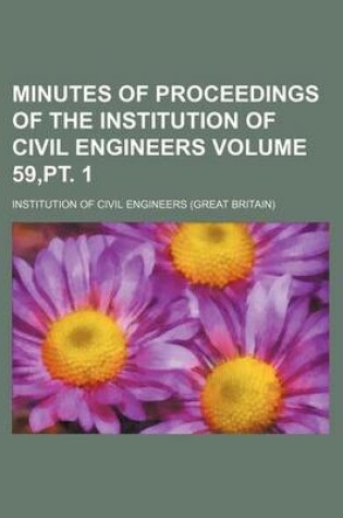 Cover of Minutes of Proceedings of the Institution of Civil Engineers Volume 59, PT. 1