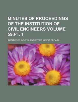 Book cover for Minutes of Proceedings of the Institution of Civil Engineers Volume 59, PT. 1