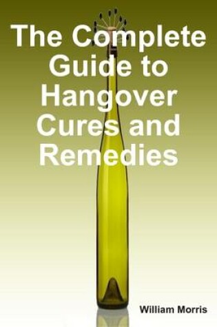Cover of The Complete Guide to Hangover Cures and Remedies