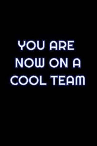 Cover of You Are Now On A Cool Team