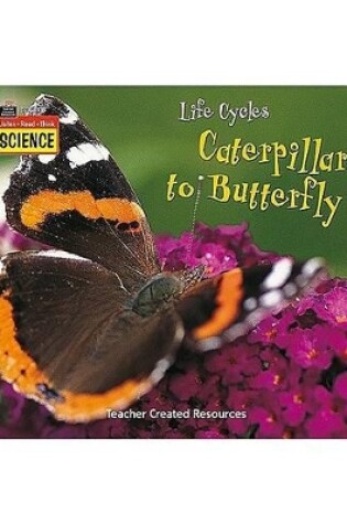 Cover of Listen-Read-Think Science: Life Cycles: Caterpillar to Butterfly