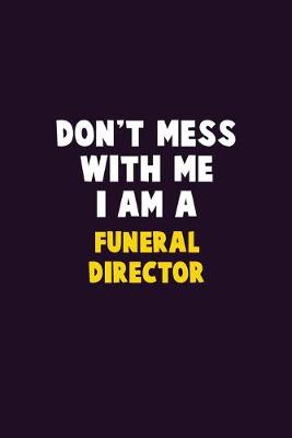 Book cover for Don't Mess With Me, I Am A Funeral Director