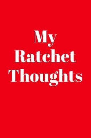 Cover of My Ratchet Thoughts