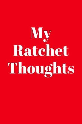 Book cover for My Ratchet Thoughts