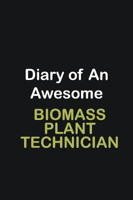 Book cover for Diary of an awesome Biomass Plant Technician