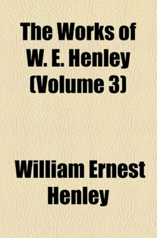 Cover of The Works of W. E. Henley; Essays Volume 3