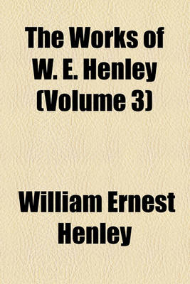 Book cover for The Works of W. E. Henley; Essays Volume 3