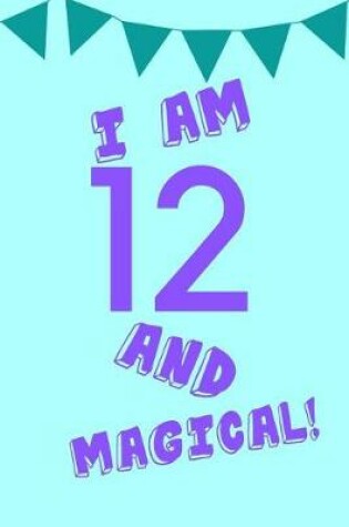 Cover of I Am 12 and Magical!