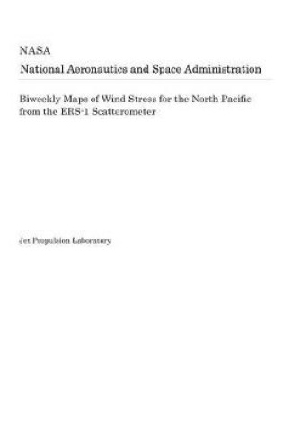 Cover of Biweekly Maps of Wind Stress for the North Pacific from the Ers-1 Scatterometer