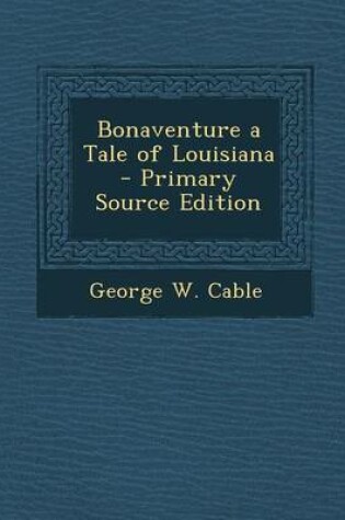 Cover of Bonaventure a Tale of Louisiana