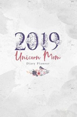 Book cover for 2019 Unicorn Mom Diary Planner