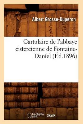 Cover of Cartulaire de l'Abbaye Cistercienne de Fontaine-Daniel (Ed.1896)