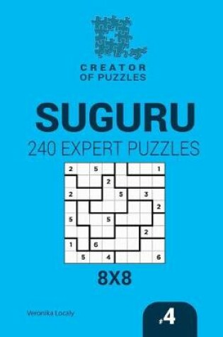 Cover of Creator of puzzles - Suguru 240 Expert Puzzles 8x8 (Volume 4)