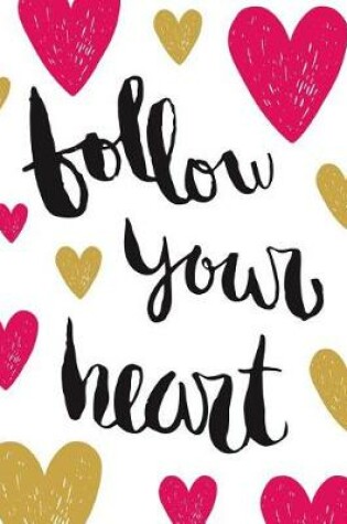 Cover of Follow Your Heart - A Journal (College Rule)