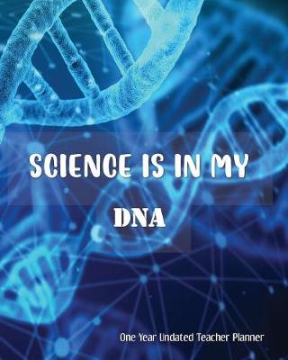 Book cover for Science Is In My DNA One Year Undated Teacher Planner