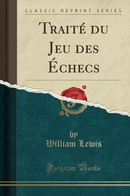 Book cover for Traite Du Jeu Des Echecs (Classic Reprint)