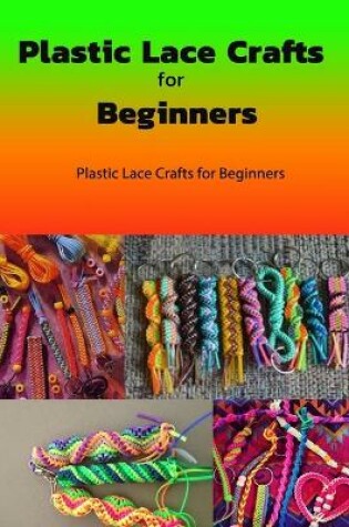 Cover of Plastic Lace Crafts for Beginners