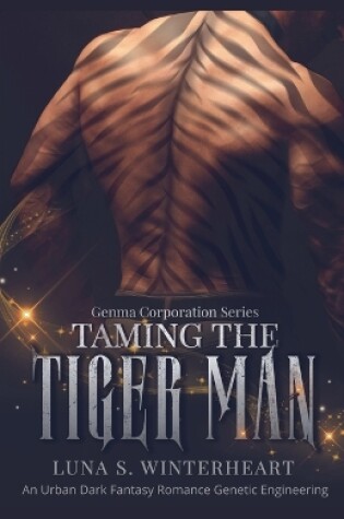 Cover of Taming The Tiger Man - An Urban Dark Fantasy Romance Genetic Engineering