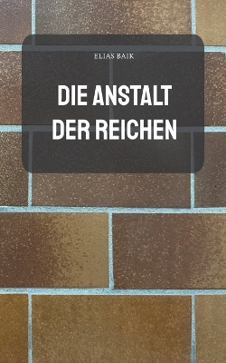 Book cover for Die Anstalt der Reichen