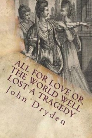 Cover of All for Love Or, the World Well Lost A Tragedy