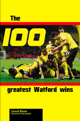 Book cover for The 100 Greatest Watford Wins