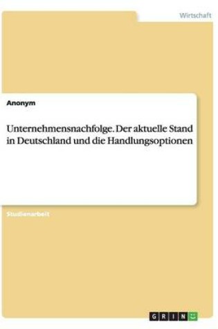 Cover of Unternehmensnachfolge. Der aktuelle Stand in Deutschland und die Handlungsoptionen