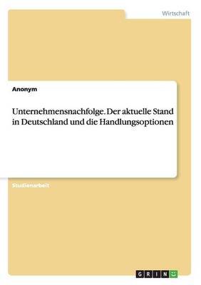 Book cover for Unternehmensnachfolge. Der aktuelle Stand in Deutschland und die Handlungsoptionen