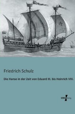 Cover of Die Hanse in der Zeit von Eduard III. bis Heinrich VIII.