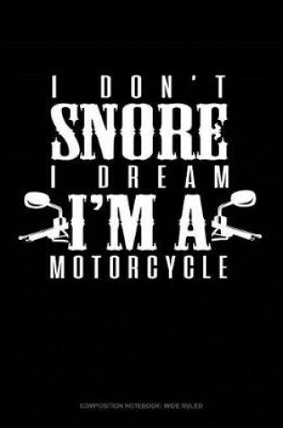 Cover of I Don't Snore I Dream I'm a Motorcycle