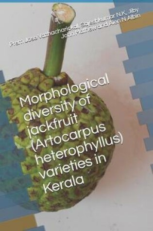 Cover of Morphological Diversity of Jackfruit (Artocarpus Heterophyllus) Varieties in Kerala