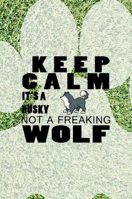 Book cover for Keep Calm It's A Husky Not A Freaking Wolf