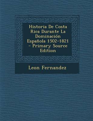 Book cover for Historia de Costa Rica Durante La Dominacion Espanola 1502-1821