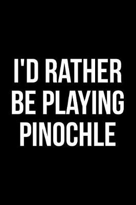 Book cover for I'd Rather Be Playing Pinochle