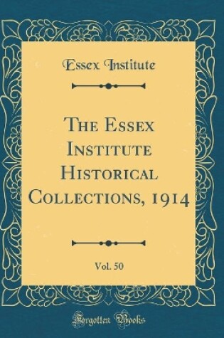 Cover of The Essex Institute Historical Collections, 1914, Vol. 50 (Classic Reprint)